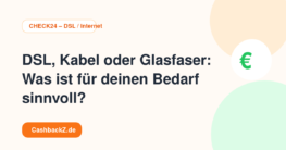 DSL, Kabel oder Glasfaser: Was ist für deinen Bedarf sinnvoll? – CHECK24 – DSL / Internet
