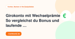 Girokonto mit Wechselprämie: So vergleichst du Bonus und laufende Kosten – Konten, Banken & Wechselprämien