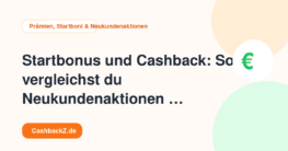 Startbonus und Cashback: So vergleichst du Neukundenaktionen richtig – Prämien, Startboni & Neukundenaktionen