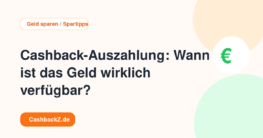 Cashback-Auszahlung: Wann ist das Geld wirklich verfügbar? – Geld sparen / Spartipps