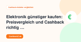 Elektronik günstiger kaufen: Preisvergleich und Cashback richtig nutzen – Cashback-Anbieter vergleichen
