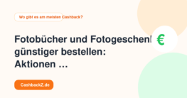 Fotobücher und Fotogeschenke günstiger bestellen: Aktionen richtig vergleichen – Wo gibt es am meisten Cashback?