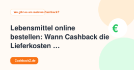 Lebensmittel online bestellen: Wann Cashback die Lieferkosten ausgleicht – Wo gibt es am meisten Cashback?