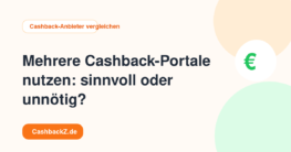 Mehrere Cashback-Portale nutzen: sinnvoll oder unnötig? – Cashback-Anbieter vergleichen