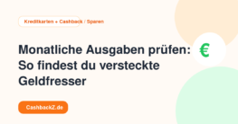 Monatliche Ausgaben prüfen: So findest du versteckte Geldfresser – Kreditkarten + Cashback / Sparen
