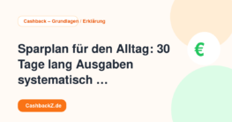 Sparplan für den Alltag: 30 Tage lang Ausgaben systematisch senken – Cashback – Grundlagen / Erklärung