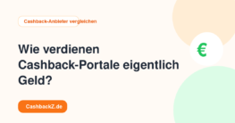 Wie verdienen Cashback-Portale eigentlich Geld? – Cashback-Anbieter vergleichen
